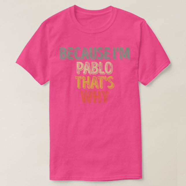 Camiseta Funny Personalized Name  Because I'm Pablo That's  (Diseño del anverso)