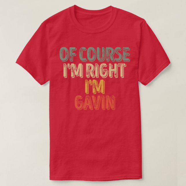 Camiseta Funny Personalized NameOf Course Im Right Im Gavin (Diseño del anverso)