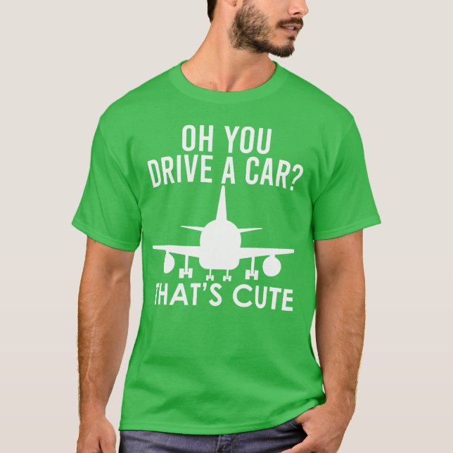 Camiseta Funny Pilot Oh You Drive A Car Airplane Pilot girl (Anverso)