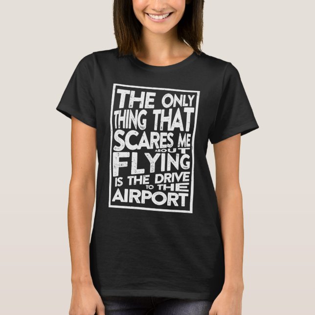 Camiseta Funny Pilot Only Thing That Scares Me About Flying (Anverso)