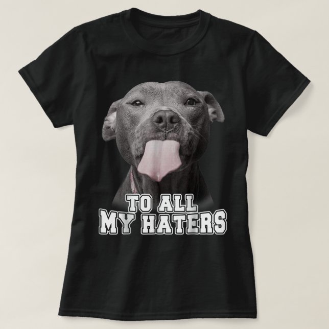 Camiseta Funny Pitbull To All My Haters Shirt Pitbull Dog L (Diseño del anverso)