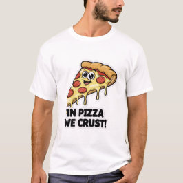 Camiseta Funny Pizza Shirt | "In Pizza We Crust" Pun