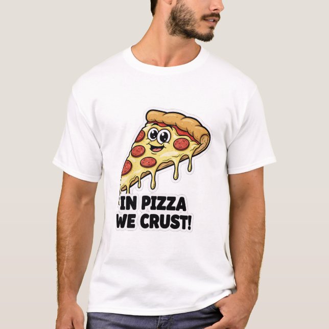 Camiseta Funny Pizza Shirt | "In Pizza We Crust" Pun (Anverso)