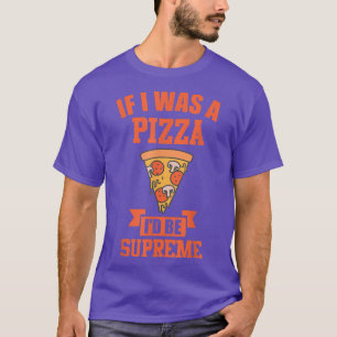 Camiseta FUNNY PIZZA Si yo fuera una pizza sería supremo
