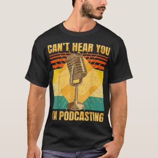 Camiseta Funny Podcast  Cant Hear You Im Podcasting