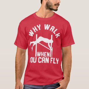 Camiseta Funny Pole Vault Pole Vaulting Why Walk When You C