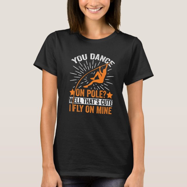 Camiseta Funny Pole Vaulting I Fly On Mine Pole Vault Athle (Anverso)
