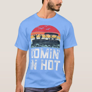 Camiseta Funny Pontoon Boat Comin in Hot Party Boating Vint