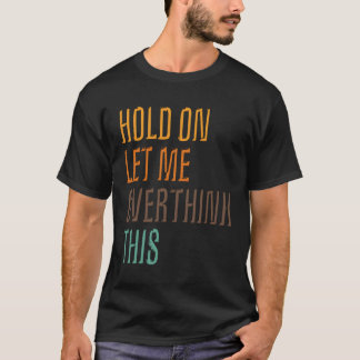 Camiseta Funny Poster De Sarcasmo Espera, Déjame Sobrepensa