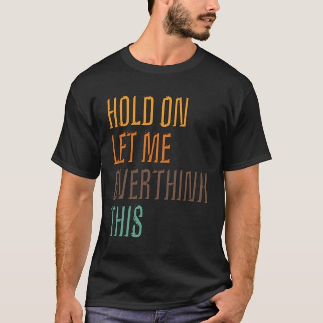 Camiseta Funny Poster De Sarcasmo Espera, Déjame Sobrepensa (Anverso)