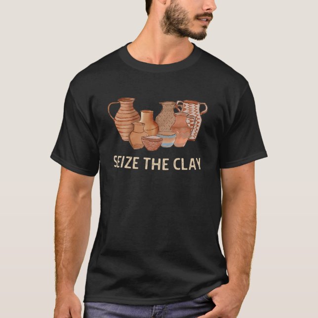 Camiseta Funny Pottery Ceramics Artist Seize The Clay Men W (Anverso)