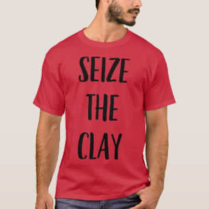 Camiseta Funny Pottery Ceramics Joke Seize The Clay 1