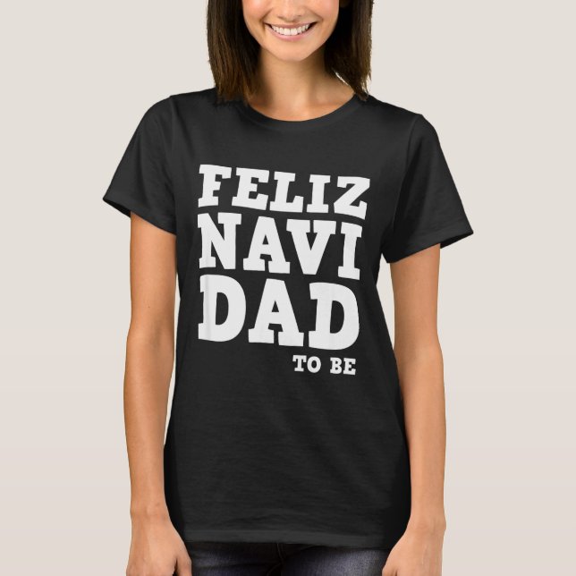 Camiseta Funny Pregnancy Feliz Navi Dad To Be Christmas  (Anverso)
