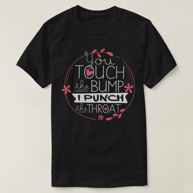 Camiseta Funny Pregnancy T  You Touch The Bump I Punch Thro (Diseño del anverso)
