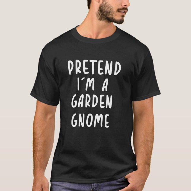 Camiseta Funny Pretend I m a Garden Gnome Halloween Lazy Co (Anverso)