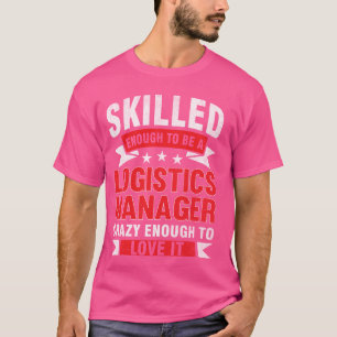 Camiseta Funny Profession Quote Skills Logistics Manager
