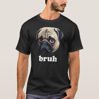 Camiseta Funny Pug dice Bruh Cute Dog