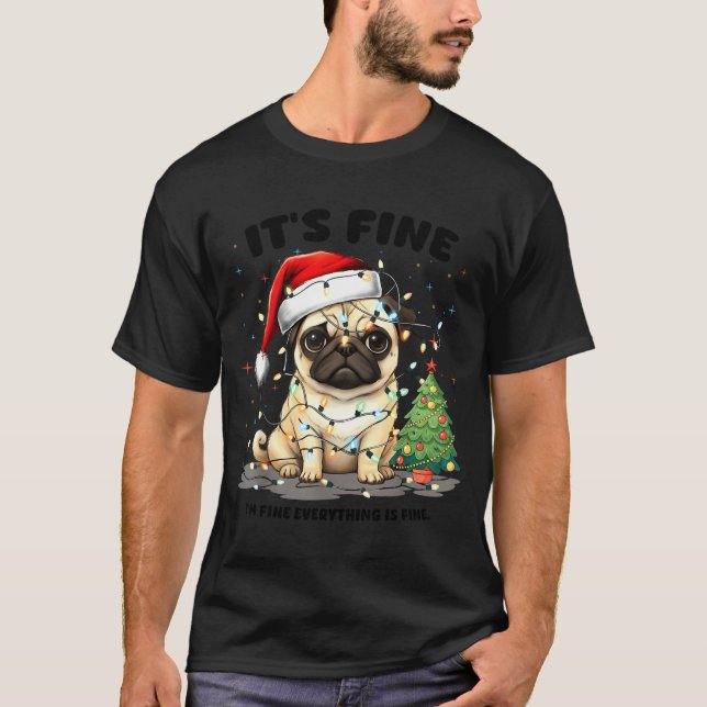 Camiseta Funny Pug It's Fine I'm Fine Christmas Dog For Wom (Anverso)