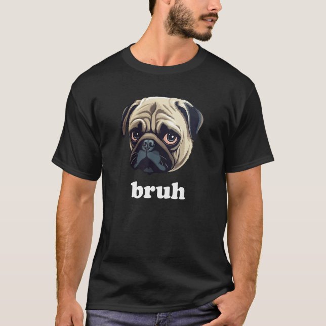 Camiseta Funny Pug says Bruh Cute Dog (Anverso)