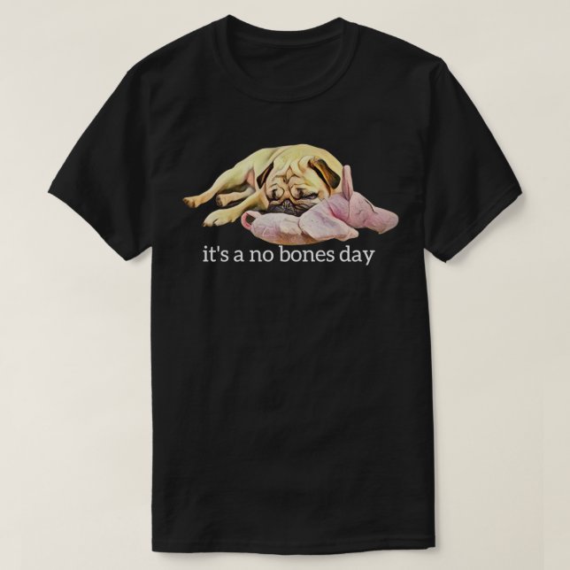 Camiseta Funny Pug Sleeping Photo It's a No Bones Day  (Diseño del anverso)