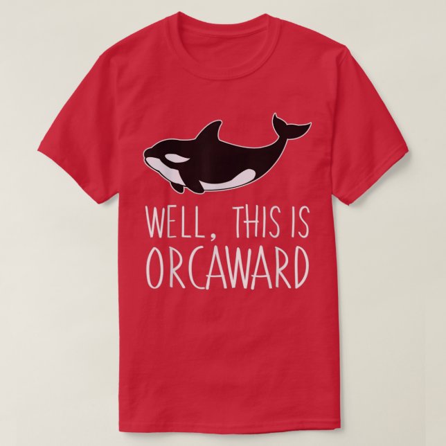 Camiseta Funny Pun Orca Whale Graphic Well This Is Orcaward (Diseño del anverso)