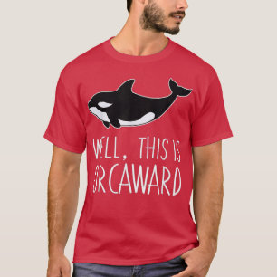Camiseta Funny Pun Orca Whale Graphic Well This Is Orcaward