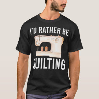 Camiseta Funny Quilting Gift For Women Men I'D Rather Be Qu