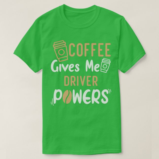 Camiseta Funny Quote Coffee Gives Me Driver Powers Idea For (Diseño del anverso)