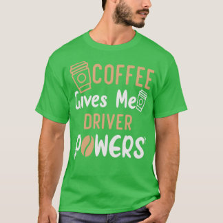 Camiseta Funny Quote Coffee Gives Me Driver Powers Idea For