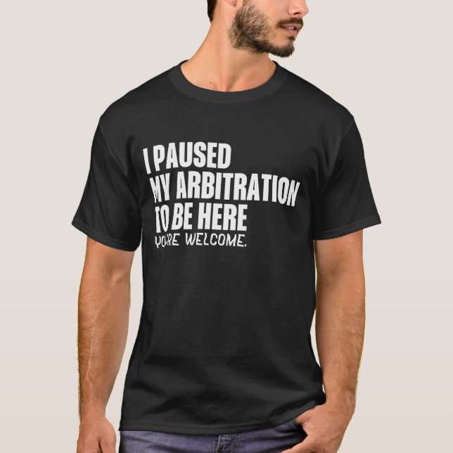 Camiseta Funny Quote Saying I Paused My Arbitration To Be H (Anverso)