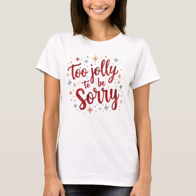 Camiseta Funny Quote Too Jolly to be Sorry Christmas  (Anverso)