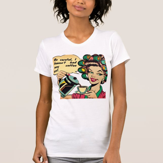 Camiseta Funny quote: "Watch out, I haven't had any coffee  (Anverso)