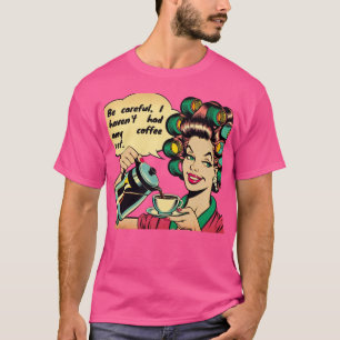 Camiseta Funny quote: "Watch out, I haven't had any coffee