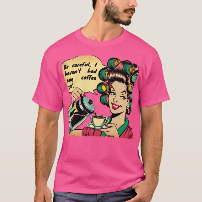 Camiseta Funny quote: "Watch out, I haven't had any coffee  (Anverso)