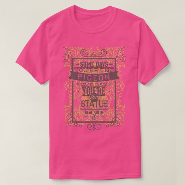 Camiseta Funny quotes sometimes pigeon sometimes statue (Diseño del anverso)