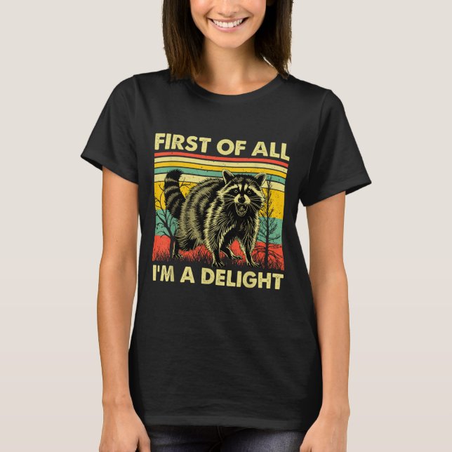 Camiseta Funny Raccoon First Of All Im A Delight Racoon For (Anverso)