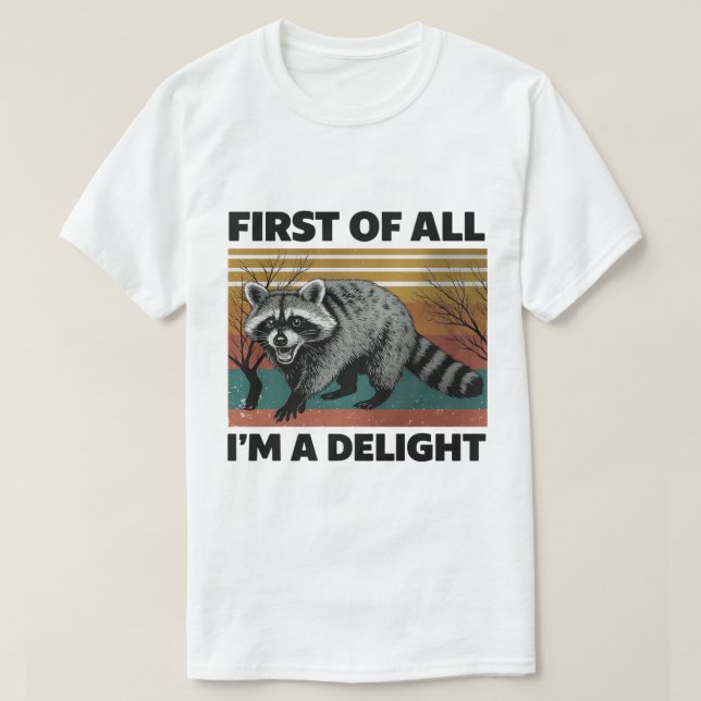 Camiseta Funny Raccoon Quote - First of All I'm a Delight (Diseño del anverso)