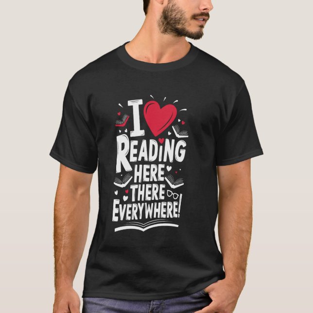 Camiseta Funny Readers I Love Reading Here There Everywhere (Anverso)
