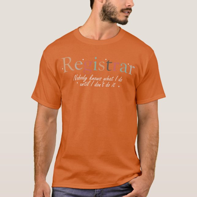 Camiseta Funny Registrar Nobody Know What I Do Registrar Ap (Anverso)