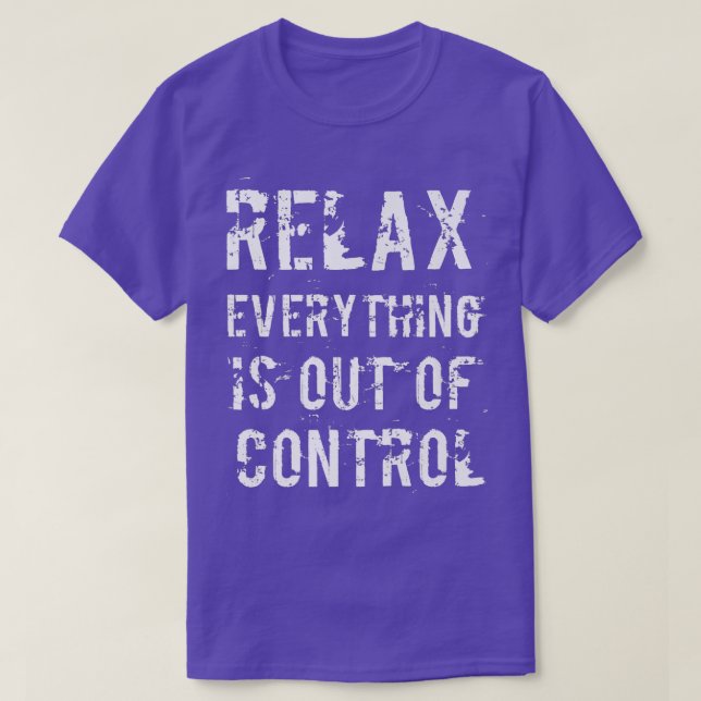 Camiseta Funny Relax Everything Is Out Of Control Mental He (Diseño del anverso)