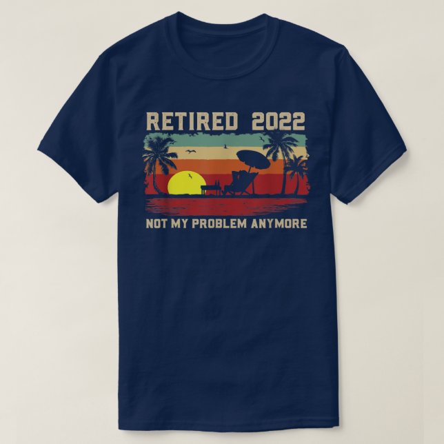 Camiseta Funny Retired 2022 Not My Problem Anymore Retireme (Diseño del anverso)