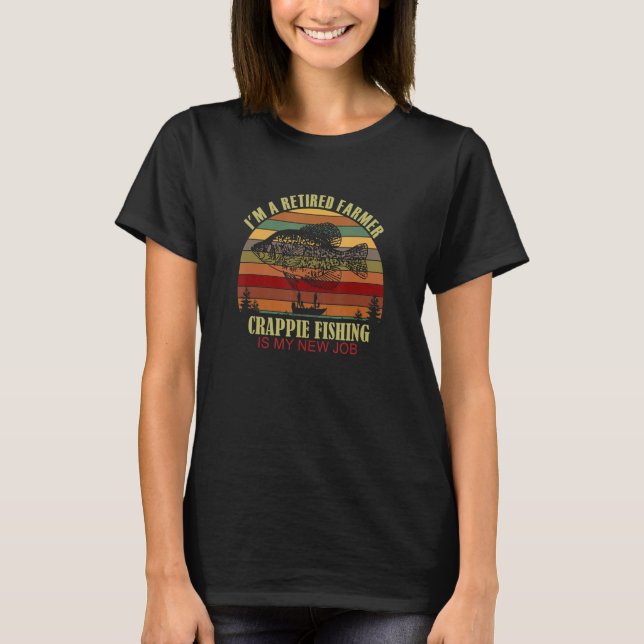 Camiseta Funny  Retired FARMER New Job Crappie Fishing (Anverso)