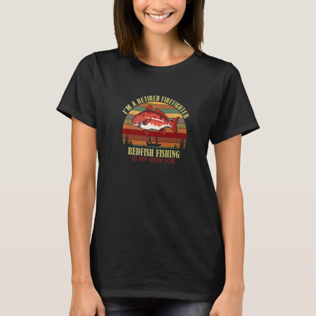 Camiseta Funny  Retired FIREFIGHTER New Job Redfish Fishing (Anverso)