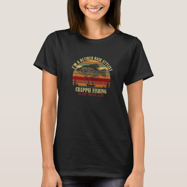 Camiseta Funny  Retired HAIR STYLIST New Job Crappie Fishin (Anverso)