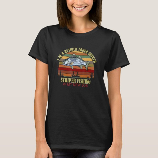 Camiseta Funny  Retired TRUCK DRIVER New Job Striper Fishin (Anverso)