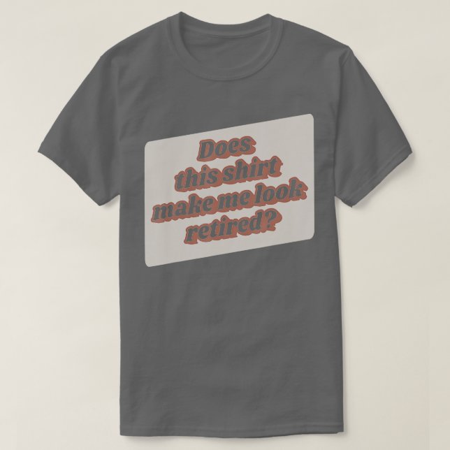 Camiseta Funny Retirement Does This  Make Me Look Retired R (Diseño del anverso)
