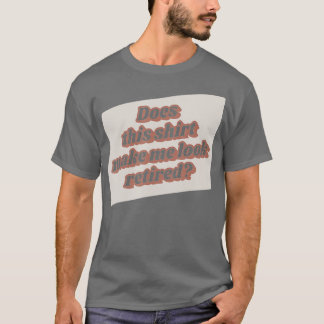 Camiseta Funny Retirement Does This Make Me Look Retired R