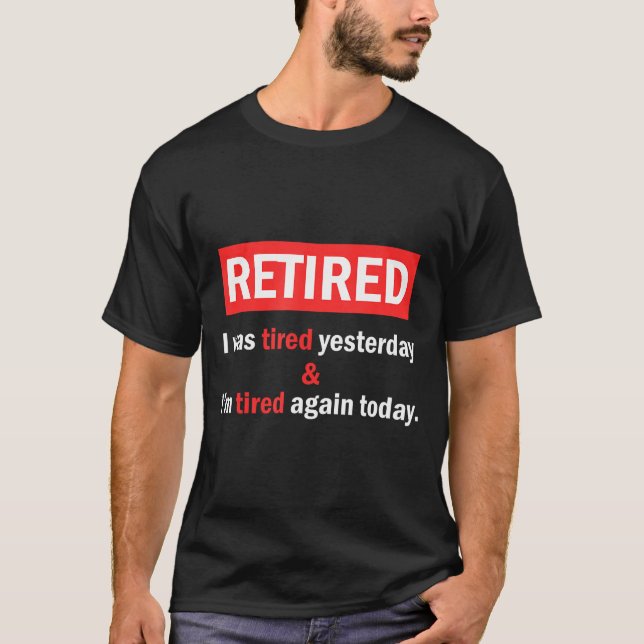 Camiseta Funny Retirement Quote I'm Retired I Was Tired Yes (Anverso)