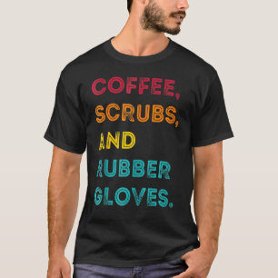 Camiseta Funny Retro Coffee Scrubs Rubber Gloves Nurse Doct