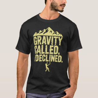 Camiseta Funny Rock Climbing Gravity Called I Declined Clim